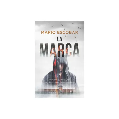 La Marca: Puede Que El Apocalipsis Est Ms Cerca de Lo Que Nadie Cree / The Mar K the Apocalypse Could Be Closer Than We Think - by Mario Escobar