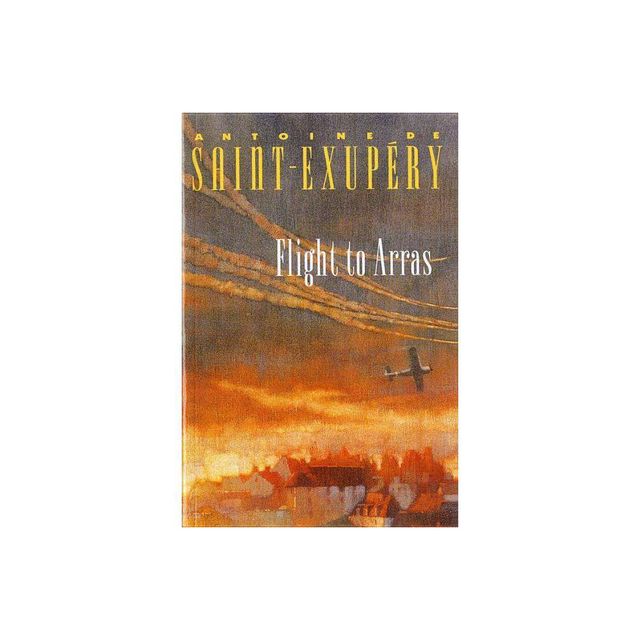 Flight to Arras - by Antoine De Saint-Exupery (Paperback)