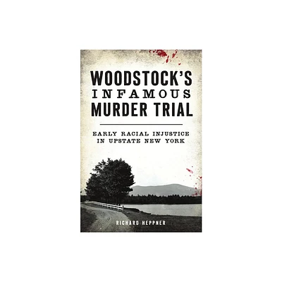 Woodstocks Infamous Murder Trial - (True Crime) by Richard Heppner (Paperback)