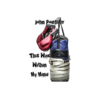 This War Within My Mind - by John Poehler (Paperback)