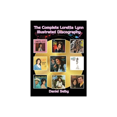 The Complete Loretta Lynn Illustrated Discography (hardback) - by Daniel Selby (Hardcover)