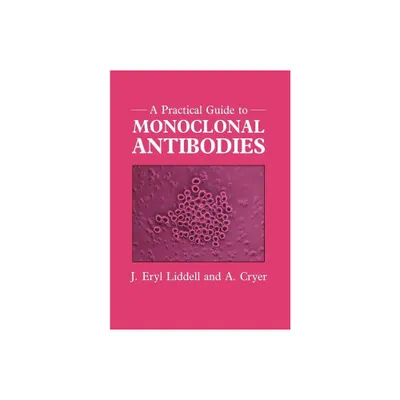 A Practical Guide to Monoclonal Antibodies - by J Eryl Liddell & A Cryer (Paperback)