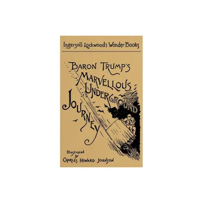 Baron Trumps Marvellous Underground Journey - by Ingersoll Lockwood (Hardcover)