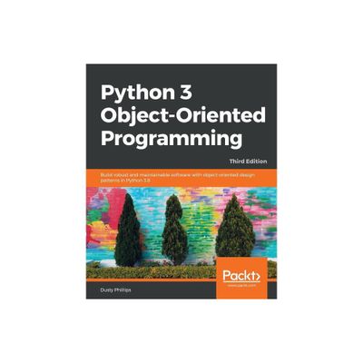 Python 3 Object-oriented Programming - Third Edition - 3rd Edition by Dusty Phillips (Paperback)