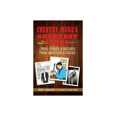 Country Musics Greatest Lines - by Bobby Braddock (Paperback)