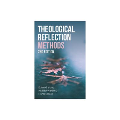 Theological Reflection: Methods, 2nd Edition - by Elaine Graham & Heather Walton & Frances Ward (Paperback)