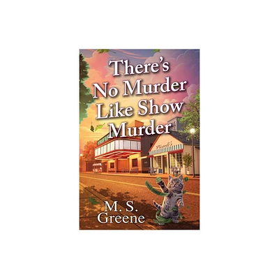 Theres No Murder Like Show Murder - by M S Greene (Hardcover)