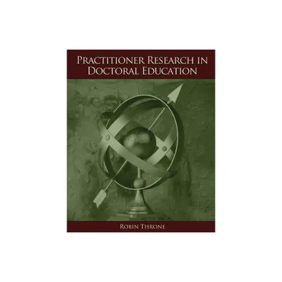 Practitioner Research in Doctoral Education - by Robin Throne (Paperback)