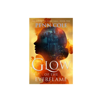 Glow of the Everflame - (The Kindreds Curse Saga) by Penn Cole (Hardcover)