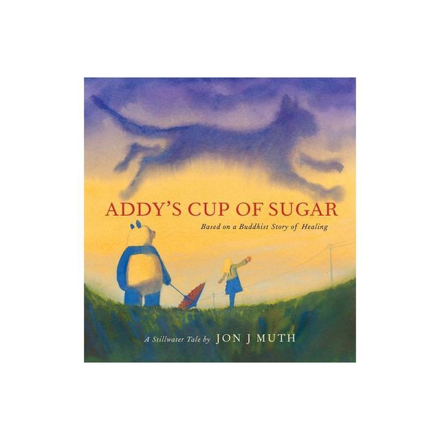 Addys Cup of Sugar: Based on a Buddhist Story of Healing (a Stillwater and Friends Book) - by Jon J Muth (Hardcover)