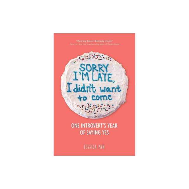 Sorry IM Late, I DidnT Want To Come : One IntrovertS Year Of Saying Yes - By Jessica Pan ( Paperback )