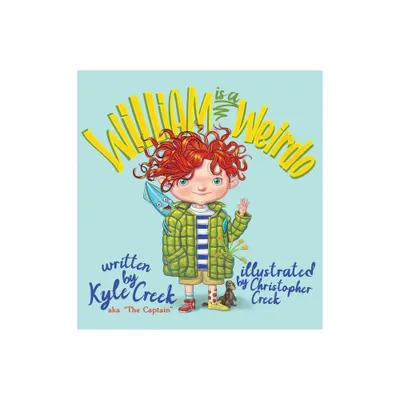 William Is a Weirdo - by Kyle The Captain Creek (Hardcover)