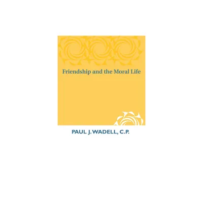 Friendship and the Moral Life - by Paul J Wadell (Paperback)