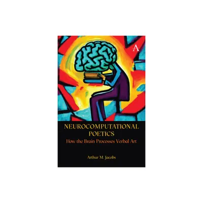 Neurocomputational Poetics - (Anthem Studies in Bibliotherapy and Well-Being) by Arthur Jacobs (Hardcover)