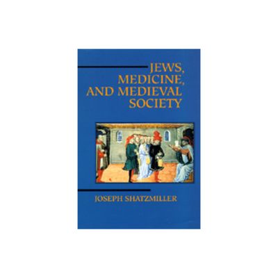 Jews, Medicine, and Medieval Society - by Joseph Shatzmiller (Hardcover)