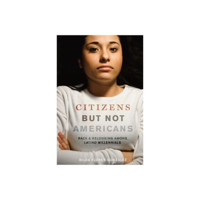 Citizens But Not Americans - (Latina/O Sociology) by Nilda Flores-Gonzlez (Paperback)