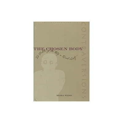 The Chosen Body - (Contraversions: Jews and Other Differences) by Meira Weiss (Paperback)