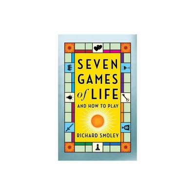 Seven Games of Life - by Richard Smoley (Paperback)