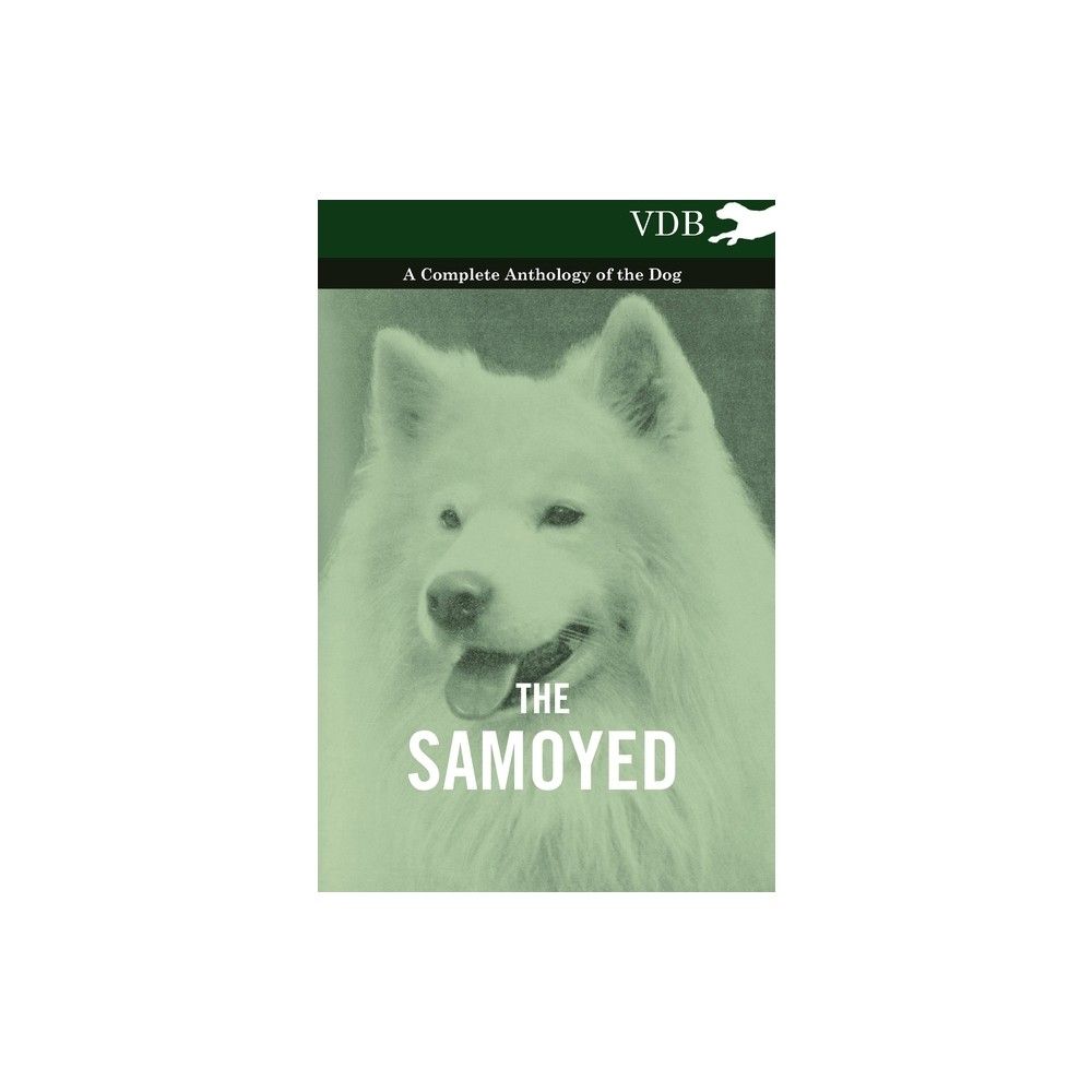 The Samoyed - A Complete Anthology of the Dog - by Various (Paperback)