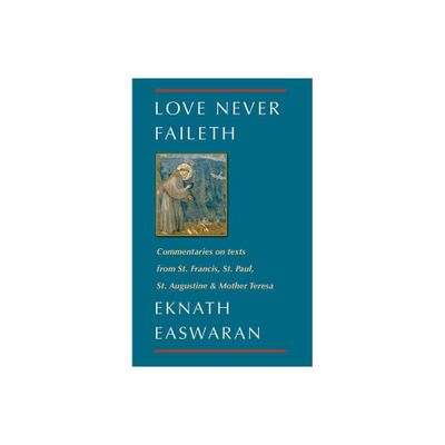 Love Never Faileth - (Classics of Christian Inspiration) 2nd Edition by Eknath Easwaran (Paperback)