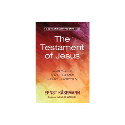 The Testament of Jesus - (Johannine Monograph) by Ernst Ksemann (Paperback)