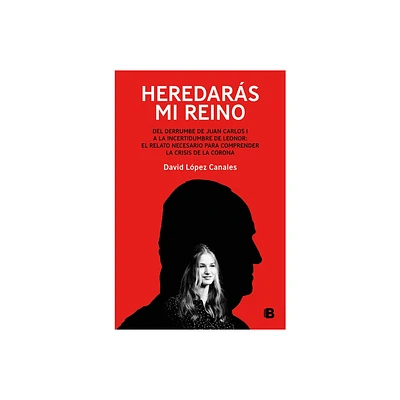 Heredars Mi Reino: del Derrumbe de Juan Carlos I a la Incertidumbre de Leonor / You Will Inherit My Kingdom. from the Collapse of Juan Carlos I