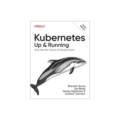 Kubernetes: Up and Running - 3rd Edition by Brendan Burns & Joe Beda & Kelsey Hightower & Lachlan Evenson (Paperback)