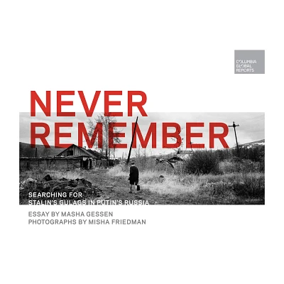 Never Remember - by Masha Gessen (Hardcover)