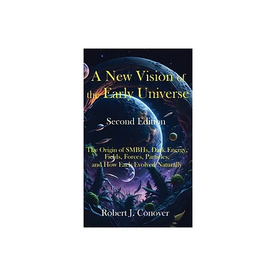 A New Vision of the Early Universe - Second Edition - 2nd Edition by Robert J Conover (Hardcover)