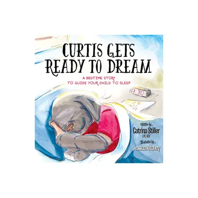 Curtis Gets Ready to Dream - by Catrina Stiller (Paperback)