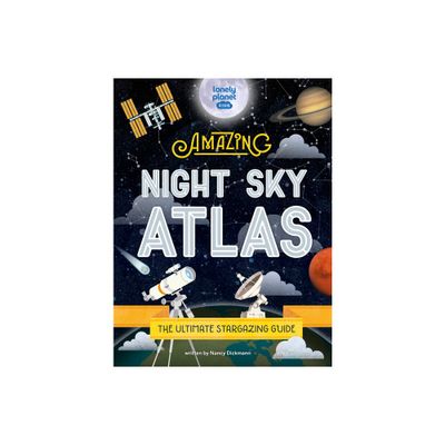 Lonely Planet Kids the Amazing Night Sky Atlas - by Nancy Dickmann (Hardcover)