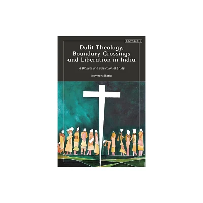 Dalit Theology, Boundary Crossings and Liberation in India - by Jobymon Skaria (Paperback)