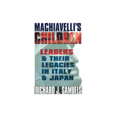 Machiavellis Children - by Richard J Samuels (Paperback)