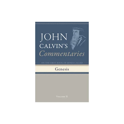 Commentaries on the First Book of Moses Called Genesis, Volume 2 - by John Calvin (Hardcover)