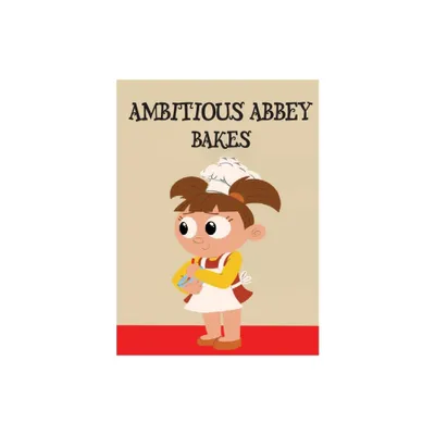 Ambitious Abbey Bakes - by Abbey Duplaga (Hardcover)