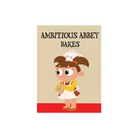 Ambitious Abbey Bakes - by Abbey Duplaga (Hardcover)