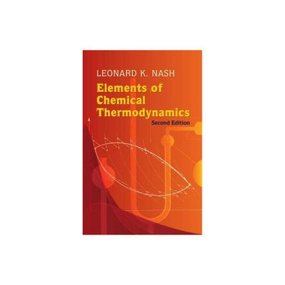 Elements of Chemical Thermodynamics - (Dover Books on Chemistry) 2nd Edition by Leonard Kollender Nash (Paperback)