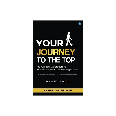 Your Journey to the Top (Revised Edition) - by Richard Ahenkorah (Paperback)