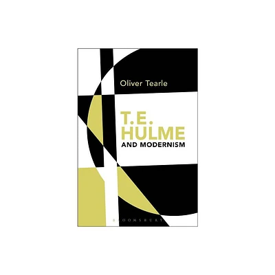 T.E. Hulme and Modernism - by Oliver Tearle (Paperback)