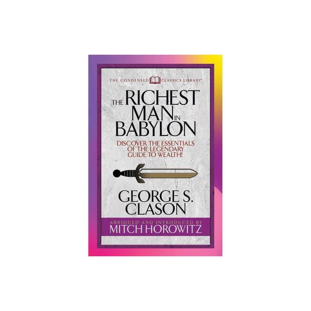 The Richest Man in Babylon (Condensed Classics) - by George S Clason & Mitch Horowitz (Paperback)