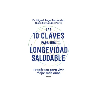 Las 10 Claves Para Una Longevidad Saludable: Preprese Para Vivir Mejor Ms Aos / The 10 Keys to Healthy Longevity: Get Ready to Live Better and