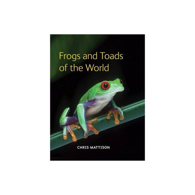 Frogs and Toads of the World - by Chris Mattison (Hardcover)