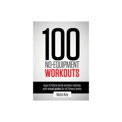 100 No-Equipment Workouts Vol. 1 - (100 No Equipment Workouts) by Neila Rey (Paperback)