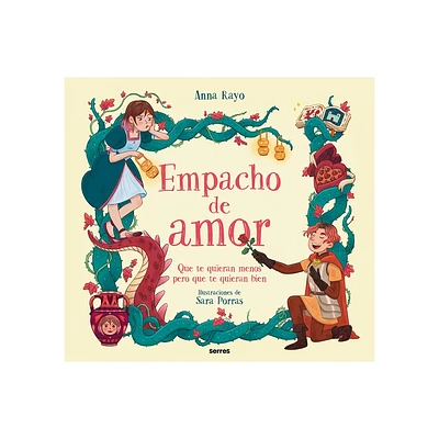 Empacho de Amor: Que Te Quieran Menos, Pero Que Te Quieran Bien / Love Overload - by Anna Rayo (Hardcover)