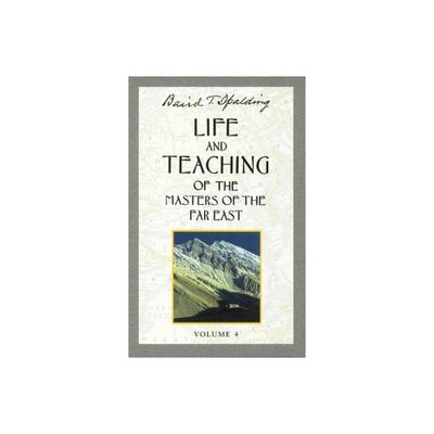 Life and Teaching of the Masters of the Far East, Volume 4 - (Life & Teaching of the Masters of the Far East) by Baird T Spalding (Paperback)