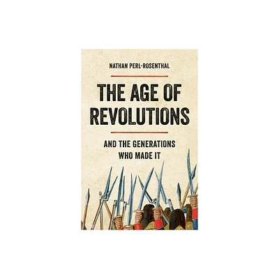 The Age of Revolutions - by Nathan Perl-Rosenthal (Hardcover)