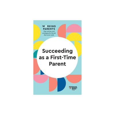 Succeeding as a First-Time Parent (HBR Working Parents Series) - (Paperback)