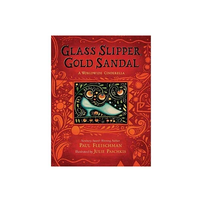 Glass Slipper, Gold Sandal: A Worldwide Cinderella - (Worldwide Stories) by Paul Fleischman (Hardcover)