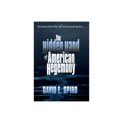 The Hidden Hand of American Hegemony - (Cornell Studies in Political Economy) by David E Spiro (Hardcover)