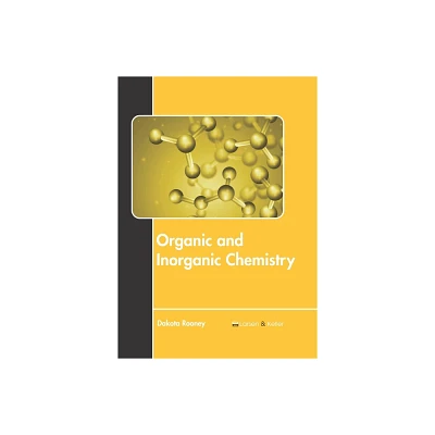 Organic and Inorganic Chemistry - by Dakota Rooney (Hardcover)